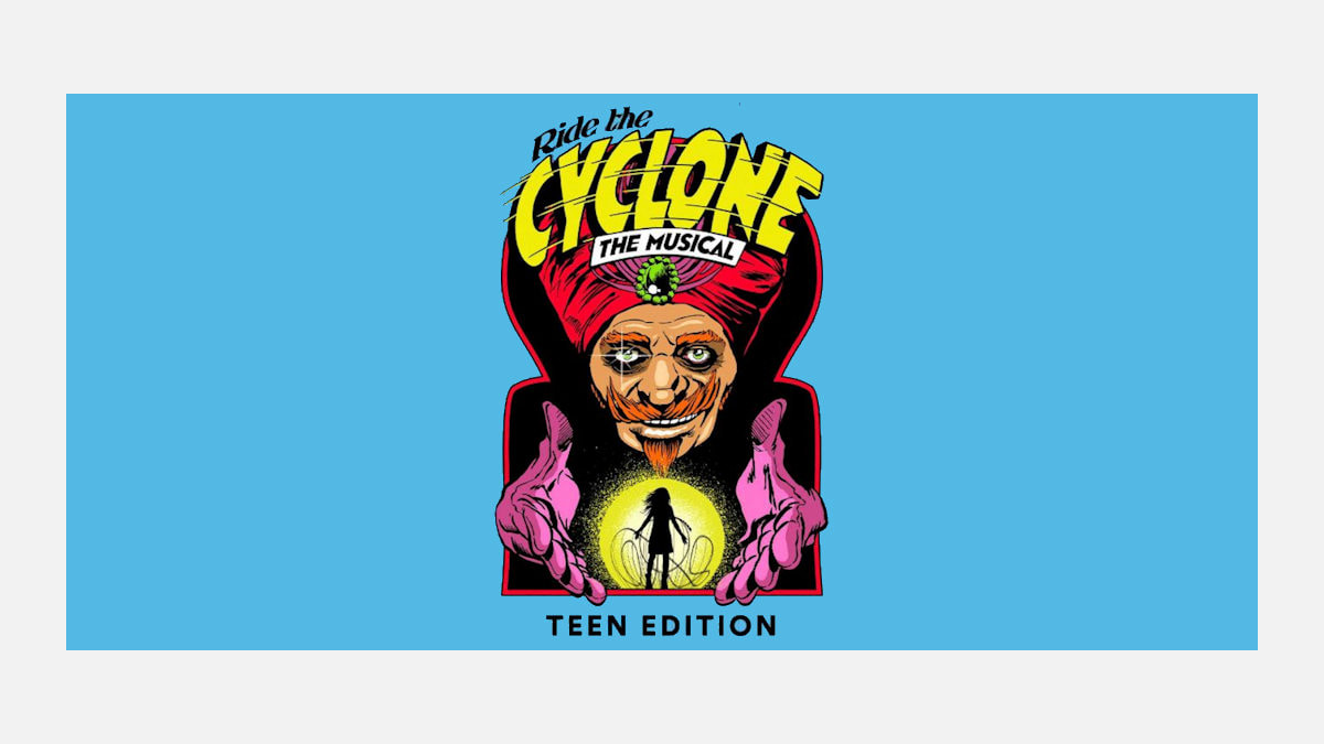 RIDE THE CYCLONE:TEEN EDITION