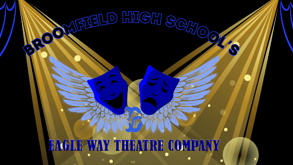 Help support the Eagle Way Theatre Company at Broomfield High School!