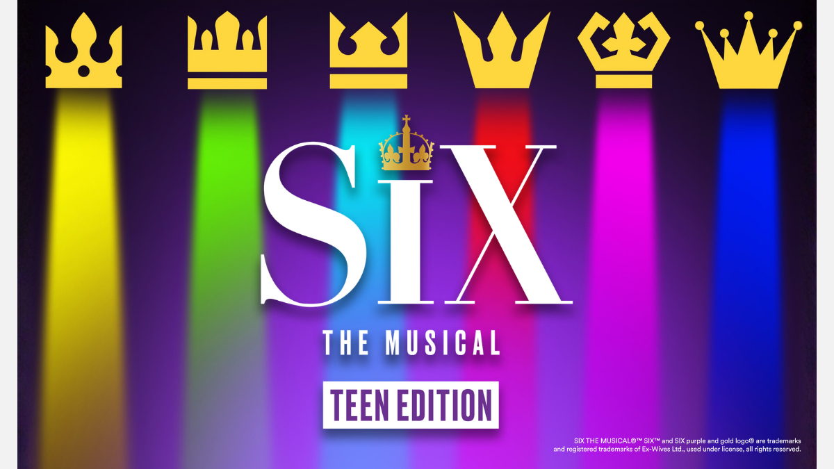 SIX: The Musical (Teen Edition)