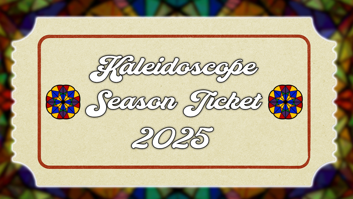 Kaleidoscope Season Ticket