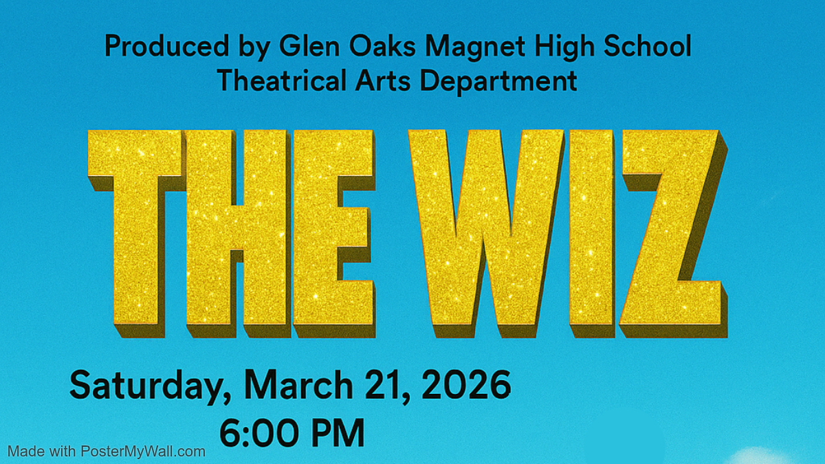 Glen Oaks Magnet High School Theatrical Arts Department Presents: The WIZ