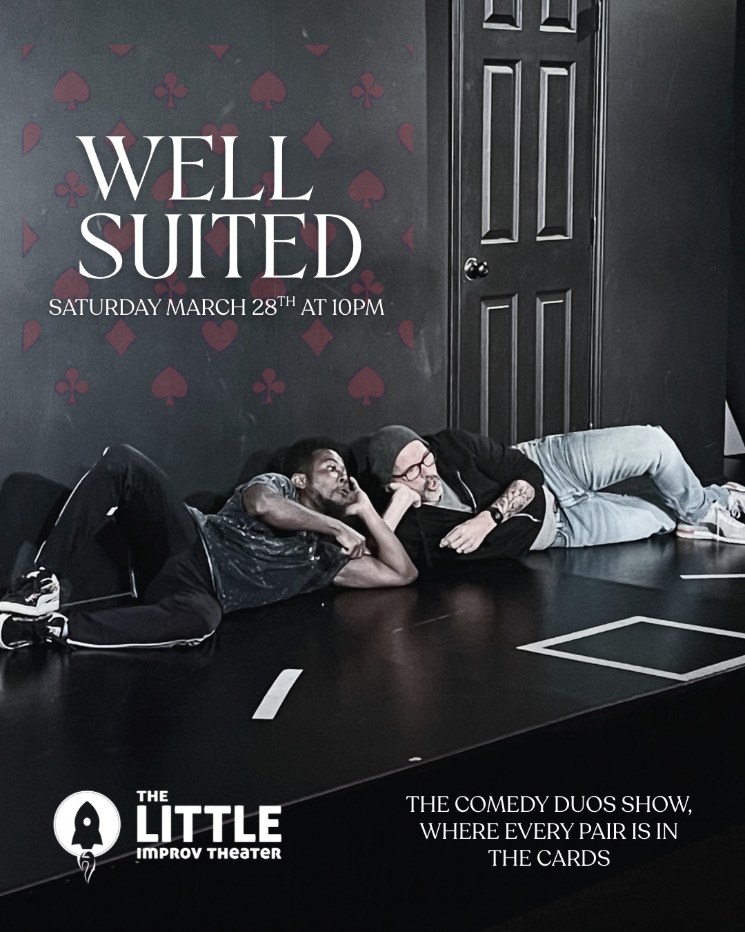 "Two comedians lie on a dark stage floor. Poster for 'Well Suited' comedy duos show, Saturday March 28th at 10PM, The Little Improv Theater."