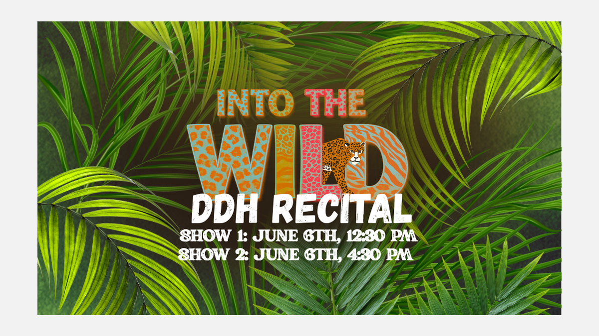 Into the Wild – Annual DDH Spring Recital 2026 Saturday June 6th