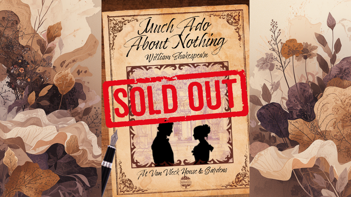 "Much Ado About Nothing" at Van Vleck House & Gardens